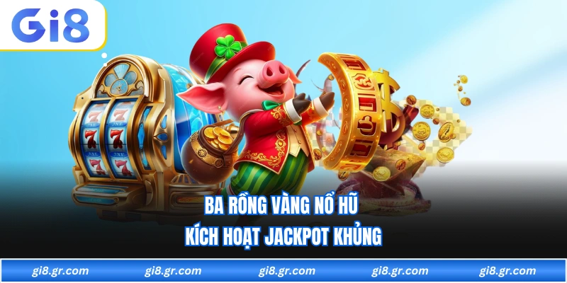 Nổ Hũ Rồng Vàng - Quay Là Trúng Thưởng Siêu Hấp Dẫn Ba rồng vàng nổ hũ kích hoạt jackpot khủng