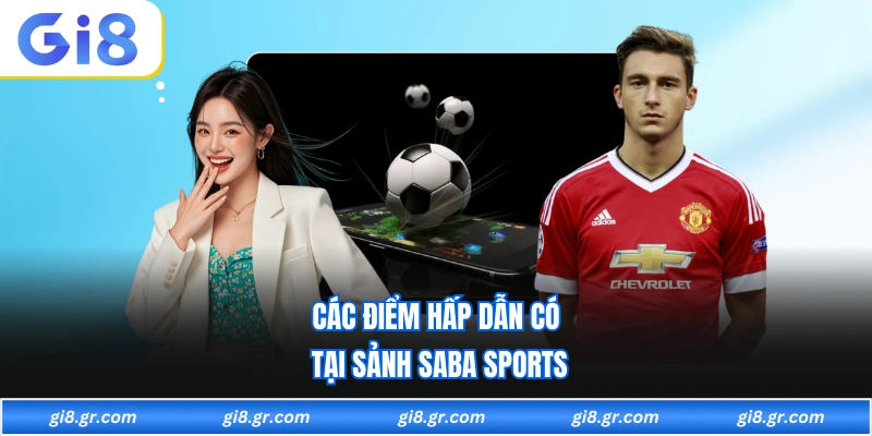 Saba Sports GI8 Các điểm hấp dẫn có tại sảnh saba sports