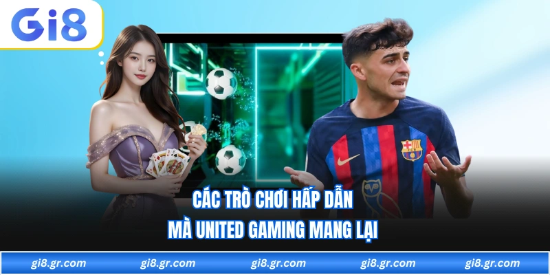 United Gaming GI8 Các trò chơi hấp dẫn mà united gaming mang lại
