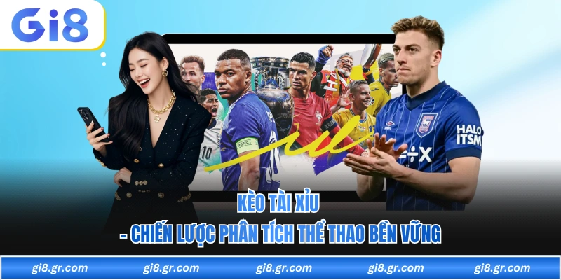 Kèo Tài Xỉu - Chiến Lược Phân Tích Thể Thao Bền Vững