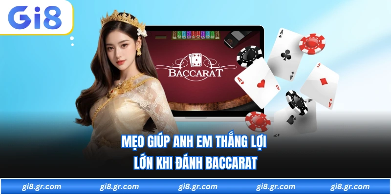 Baccarat GI8 Mẹo giúp anh em thắng lợi lớn khi đánh Baccarat