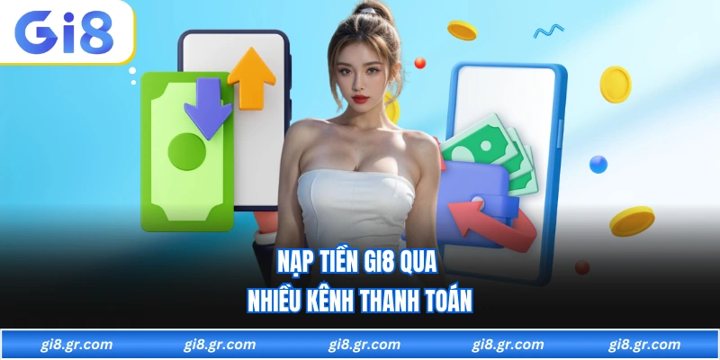 Nạp Tiền GI8 Nạp tiền GI8 qua nhiều kênh thanh toán