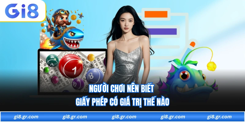 Giấy Phép Hoạt Động GI8 Được Cấp Bởi Cơ Quan Hợp Pháp Người chơi nên biết giấy phép có giá trị thế nào