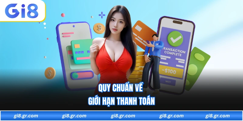 Rút Tiền GI8 Quy chuẩn về giới hạn thanh toán