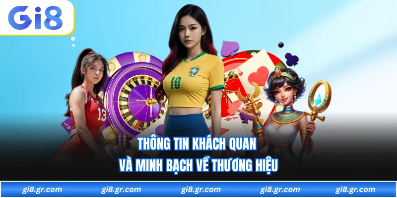 GI8 Thông tin khách quan và minh bạch về thương hiệu