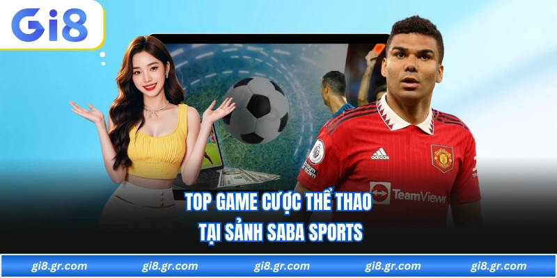 Saba Sports GI8 Top game cược thể thao tại sảnh saba sports